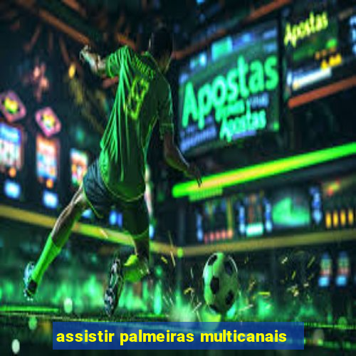 assistir palmeiras multicanais